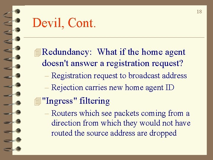 18 Devil, Cont. 4 Redundancy: What if the home agent doesn't answer a registration