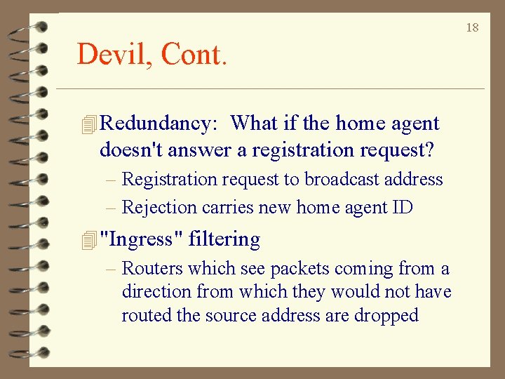 18 Devil, Cont. 4 Redundancy: What if the home agent doesn't answer a registration 18 Devil, Cont. 4 Redundancy: What if the home agent doesn't answer a registration