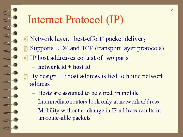 6 Internet Protocol (IP) 4 Network layer, "best-effort" packet delivery 4 Supports UDP and