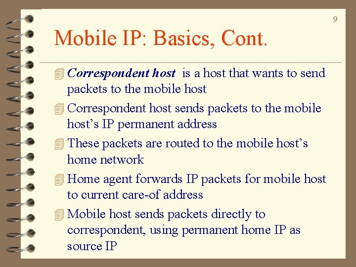 9 Mobile IP: Basics, Cont. 4 Correspondent host is a host that wants to