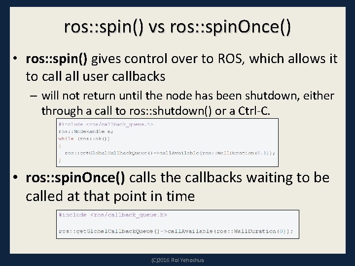 ros: : spin() vs ros: : spin. Once() • ros: : spin() gives control