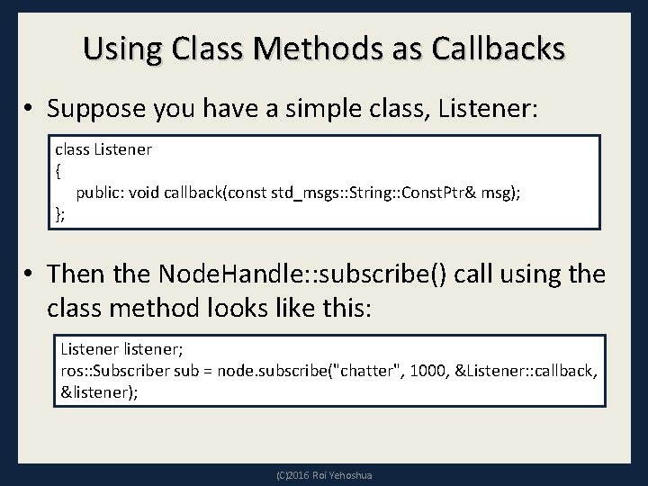 Using Class Methods as Callbacks • Suppose you have a simple class, Listener: class