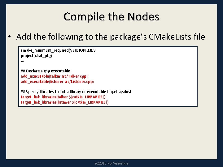 Compile the Nodes • Add the following to the package’s CMake. Lists file cmake_minimum_required(VERSION