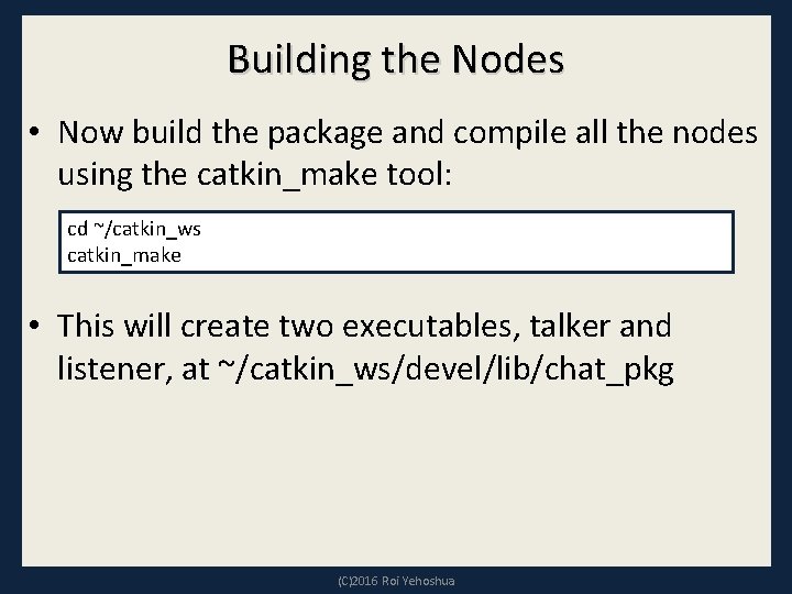 Building the Nodes • Now build the package and compile all the nodes using