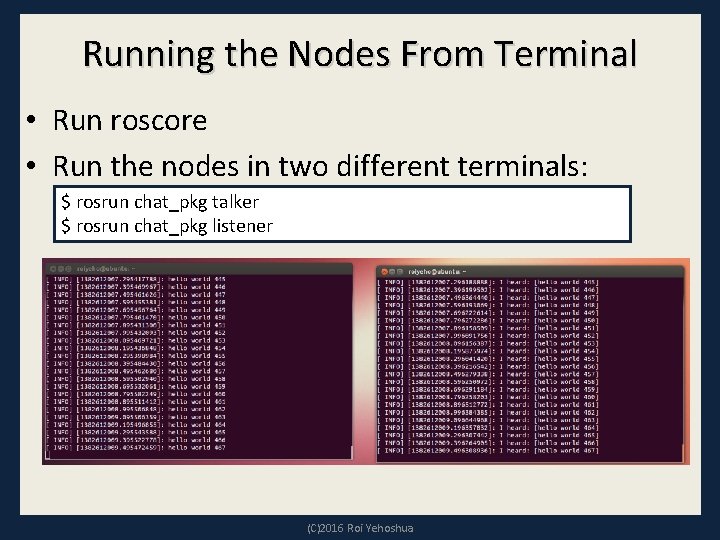 Running the Nodes From Terminal • Run roscore • Run the nodes in two