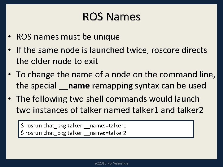 ROS Names • ROS names must be unique • If the same node is