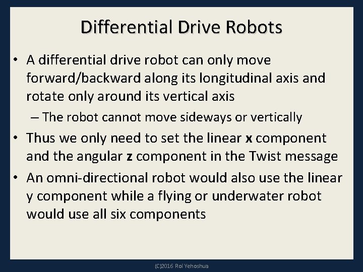 Differential Drive Robots • A differential drive robot can only move forward/backward along its