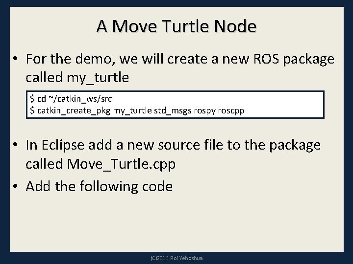 A Move Turtle Node • For the demo, we will create a new ROS