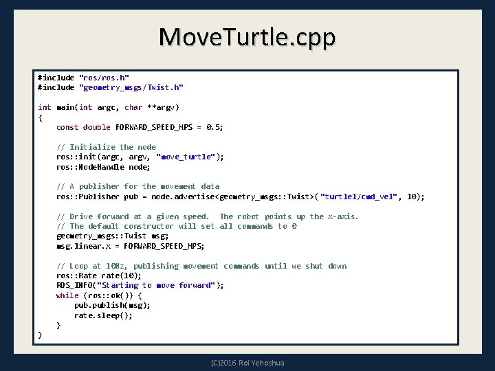 Move. Turtle. cpp #include "ros/ros. h" #include "geometry_msgs/Twist. h" int main(int argc, char **argv)