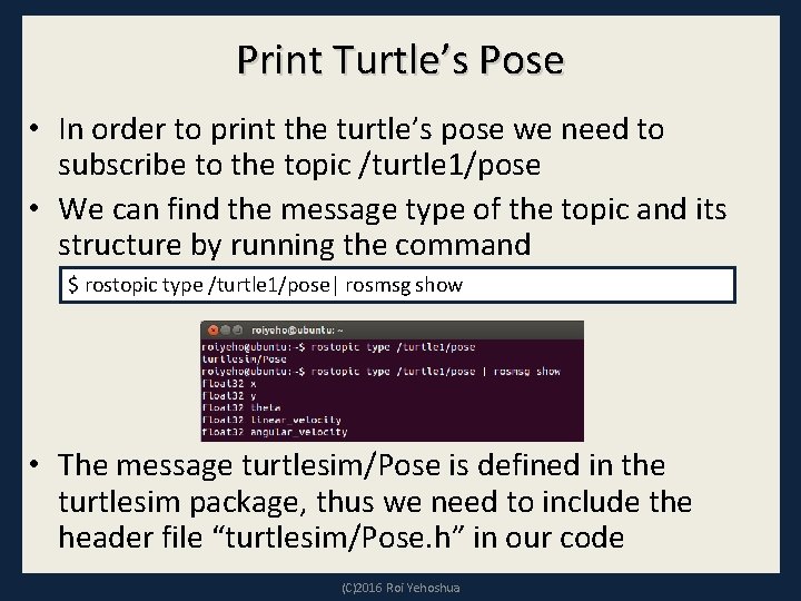 Print Turtle’s Pose • In order to print the turtle’s pose we need to