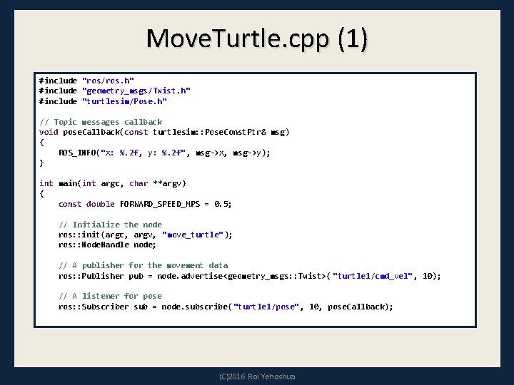 Move. Turtle. cpp (1) #include "ros/ros. h" #include "geometry_msgs/Twist. h" #include "turtlesim/Pose. h" //