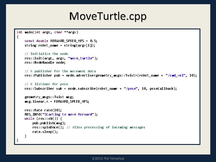 Move. Turtle. cpp int main(int argc, char **argv) { const double FORWARD_SPEED_MPS = 0.