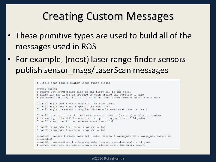 Creating Custom Messages • These primitive types are used to build all of the