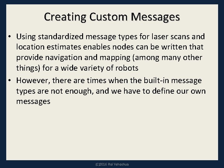 Creating Custom Messages • Using standardized message types for laser scans and location estimates