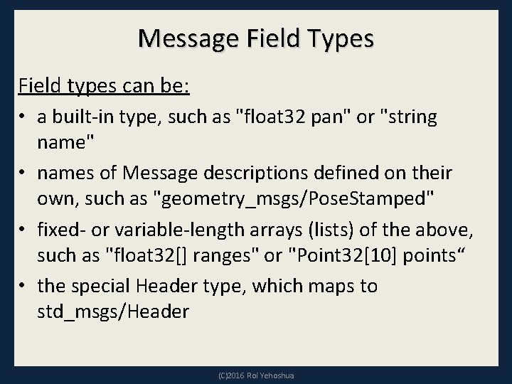 Message Field Types Field types can be: • a built-in type, such as "float