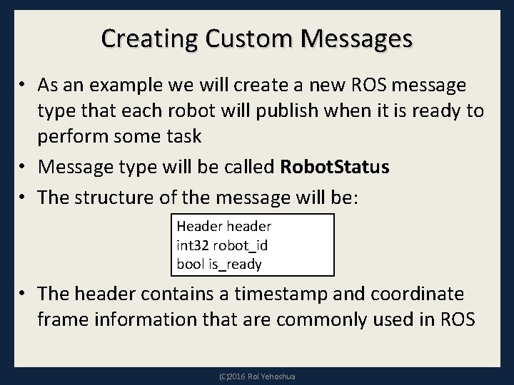 Creating Custom Messages • As an example we will create a new ROS message