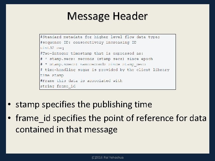 Message Header • stamp specifies the publishing time • frame_id specifies the point of