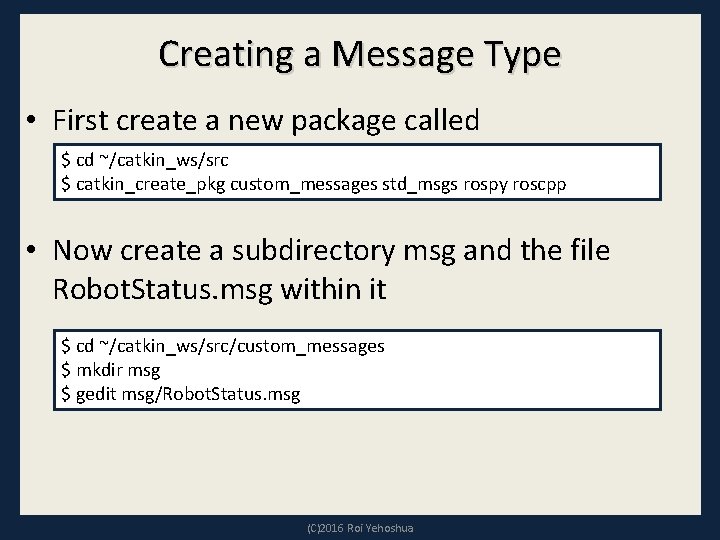 Creating a Message Type • First create a new package called $ cd ~/catkin_ws/src