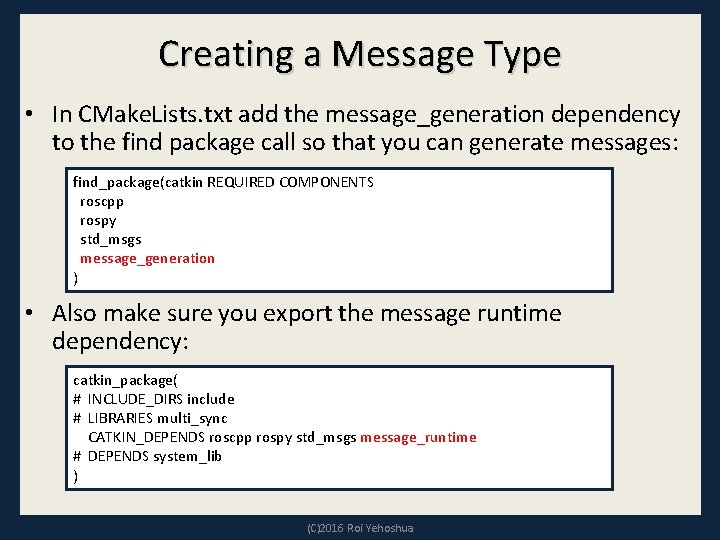 Creating a Message Type • In CMake. Lists. txt add the message_generation dependency to