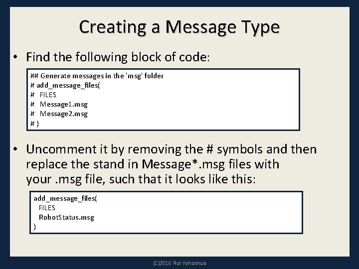 Creating a Message Type • Find the following block of code: ## Generate messages