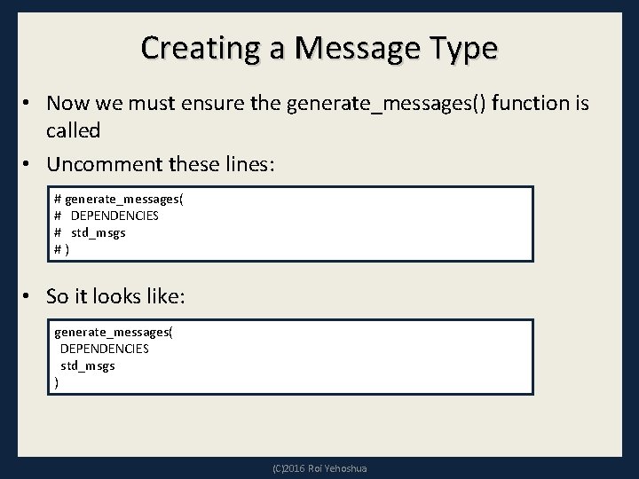 Creating a Message Type • Now we must ensure the generate_messages() function is called
