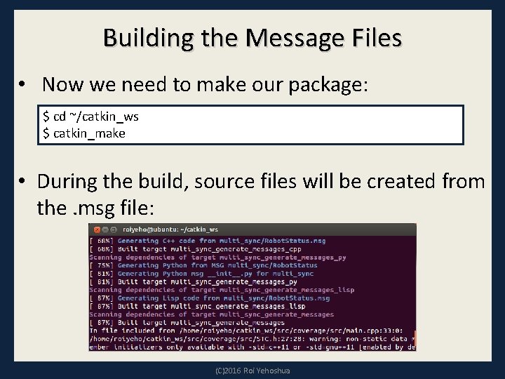 Building the Message Files • Now we need to make our package: $ cd