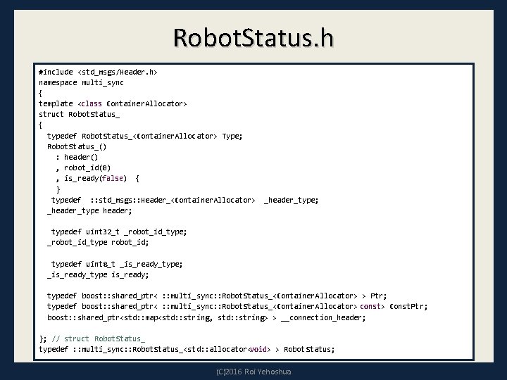 Robot. Status. h #include <std_msgs/Header. h> namespace multi_sync { template <class Container. Allocator> struct