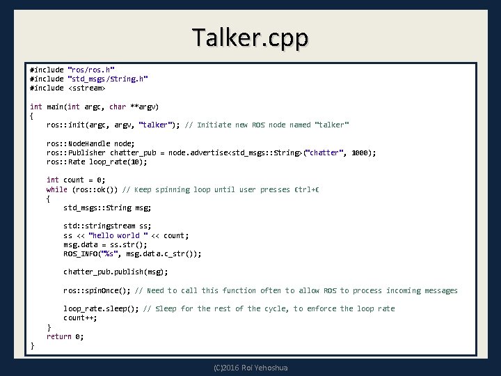 Talker. cpp #include "ros/ros. h" #include "std_msgs/String. h" #include <sstream> int main(int argc, char