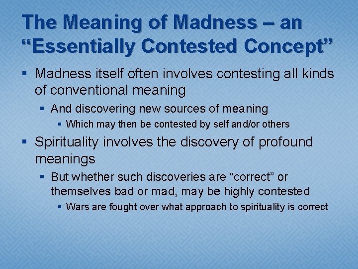 The Meaning of Madness – an “Essentially Contested Concept” § Madness itself often involves