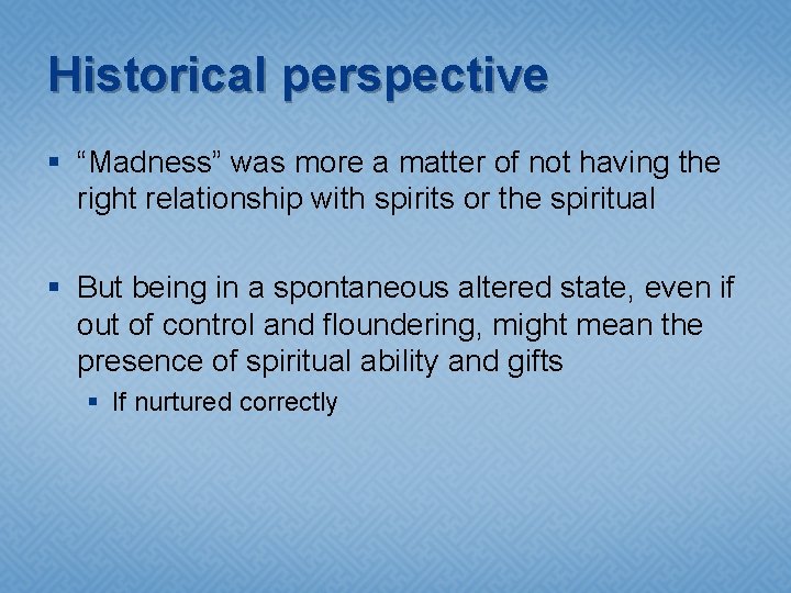 Historical perspective § “Madness” was more a matter of not having the right relationship