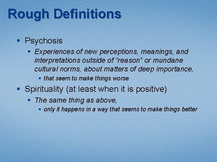 Rough Definitions § Psychosis § Experiences of new perceptions, meanings, and interpretations outside of