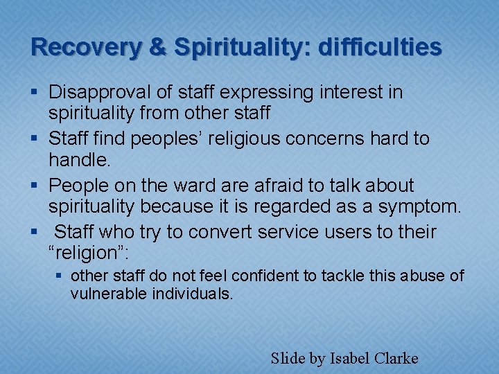 Recovery & Spirituality: difficulties § Disapproval of staff expressing interest in spirituality from other