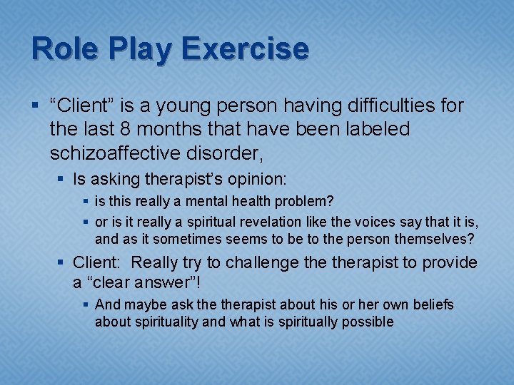 Role Play Exercise § “Client” is a young person having difficulties for the last