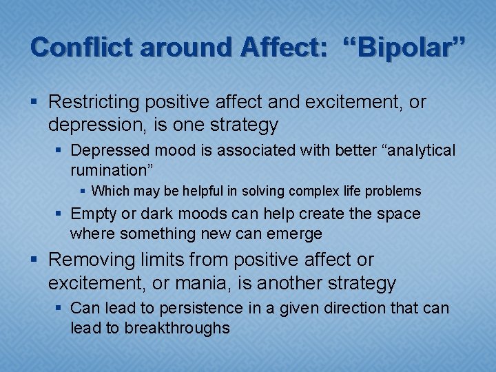 Conflict around Affect: “Bipolar” § Restricting positive affect and excitement, or depression, is one