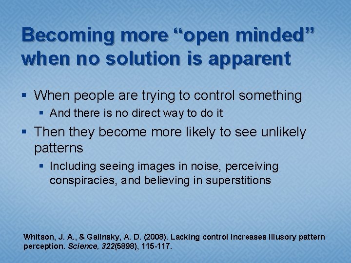 Becoming more “open minded” when no solution is apparent § When people are trying