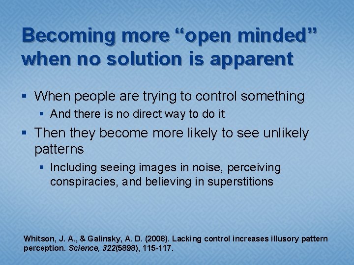 Becoming more “open minded” when no solution is apparent § When people are trying