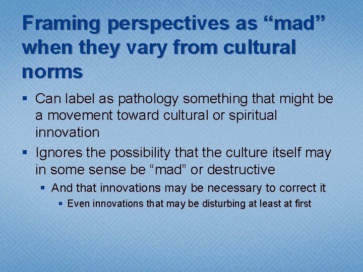 Framing perspectives as “mad” when they vary from cultural norms § Can label as