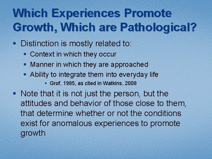 Which Experiences Promote Growth, Which are Pathological? § Distinction is mostly related to: §