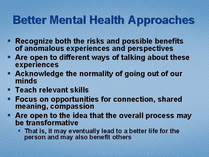 Better Mental Health Approaches § Recognize both the risks and possible benefits of anomalous
