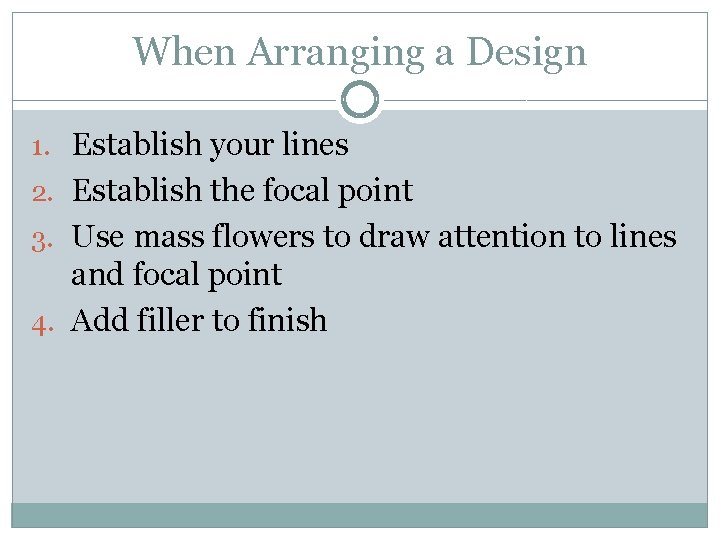 When Arranging a Design 1. Establish your lines 2. Establish the focal point 3.