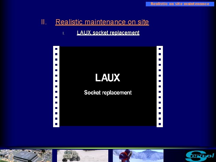 Realistic on site maintenance II. Realistic maintenance on site I. LAUX socket replacement 