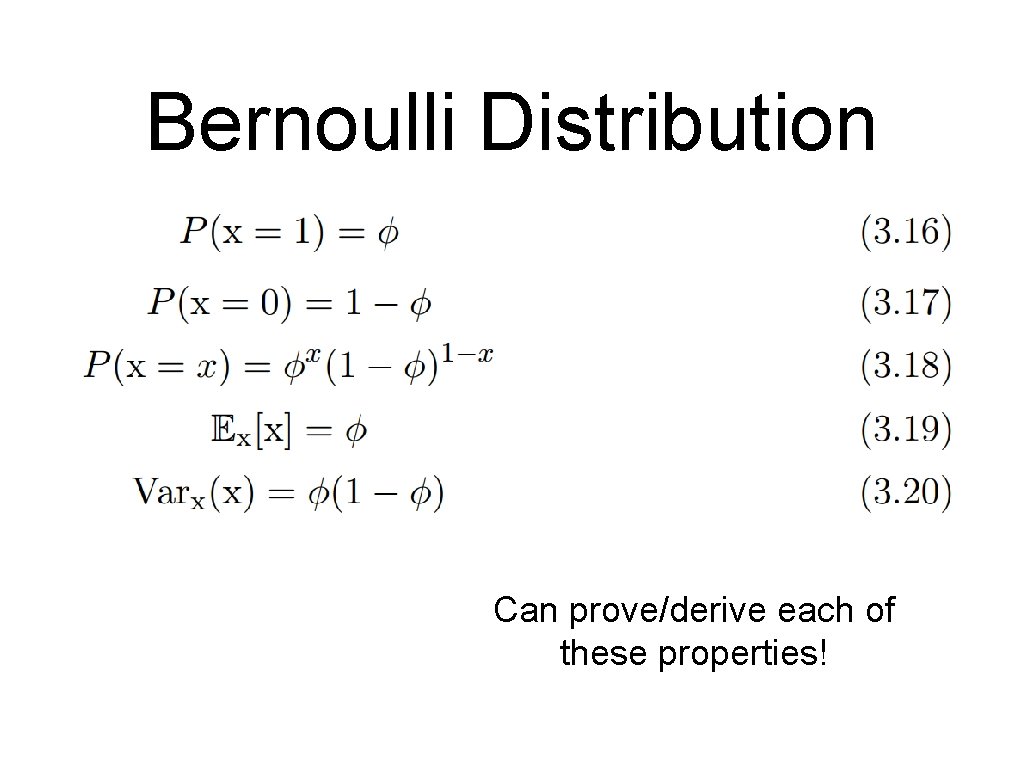 Bernoulli Distribution Can prove/derive each of these properties! 