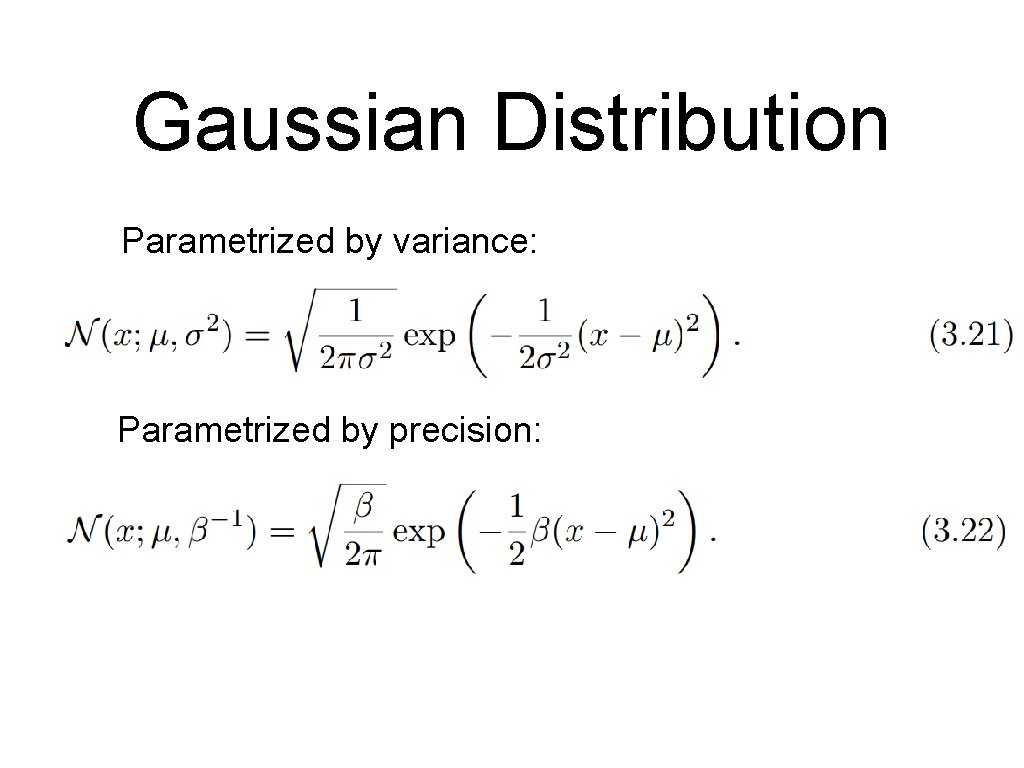 Gaussian Distribution Parametrized by variance: Parametrized by precision: 