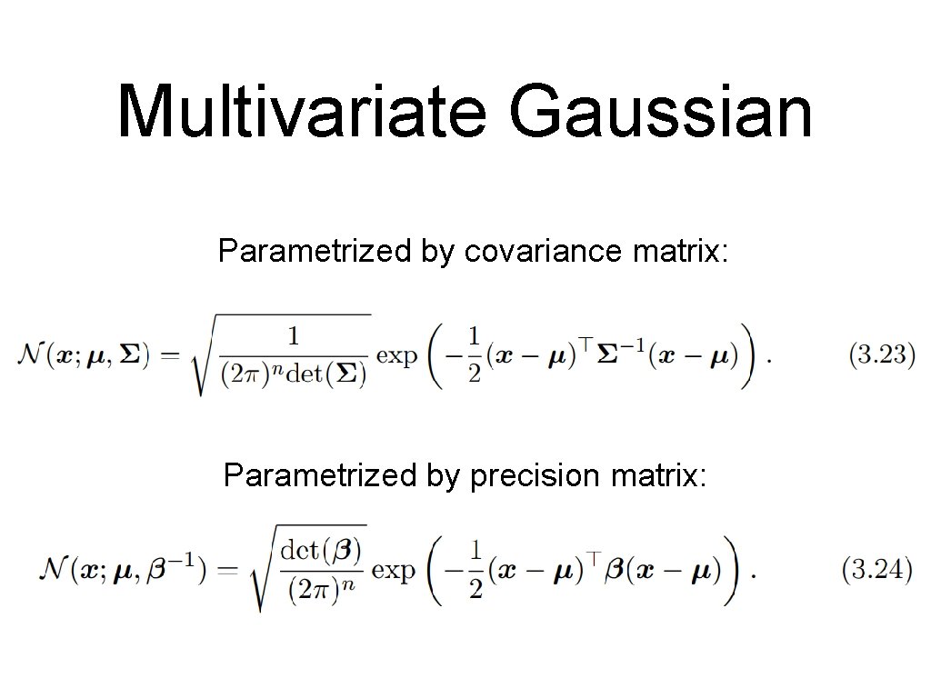 Multivariate Gaussian Parametrized by covariance matrix: Parametrized by precision matrix: 