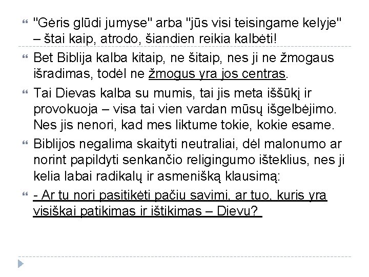  "Gėris glūdi jumyse" arba "jūs visi teisingame kelyje" – štai kaip, atrodo, šiandien