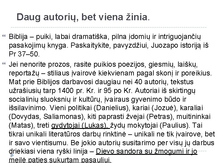 Daug autorių, bet viena žinia. Biblija – puiki, labai dramatiška, pilna įdomių ir intriguojančių