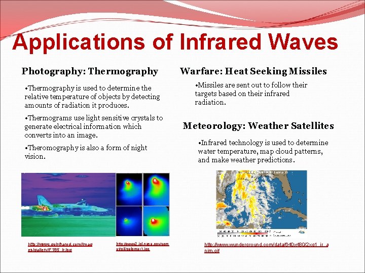 Applications of Infrared Waves Photography: Thermography • Thermography is used to determine the relative