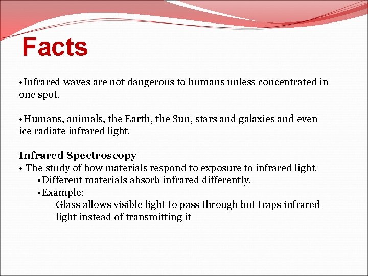 Facts • Infrared waves are not dangerous to humans unless concentrated in one spot.