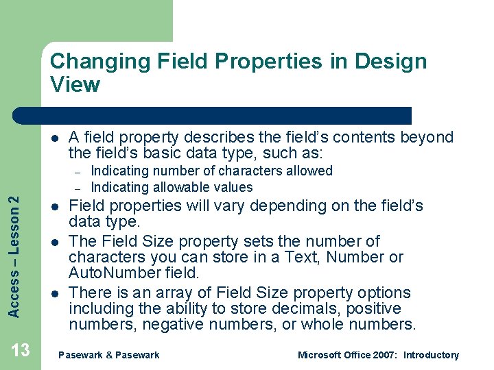 Changing Field Properties in Design View l A field property describes the field’s contents Changing Field Properties in Design View l A field property describes the field’s contents