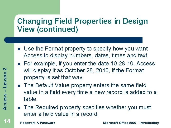 Changing Field Properties in Design View (continued) l Access – Lesson 2 l 14 Changing Field Properties in Design View (continued) l Access – Lesson 2 l 14
